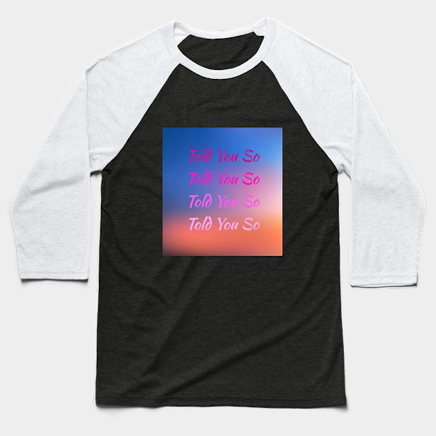 Told You So Hrvy Baseball T-Shirt by Mandala & Me